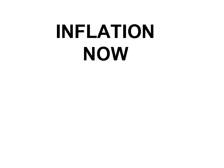 INFLATION NOW 