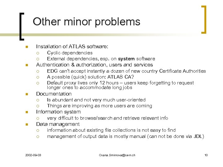 Other minor problems n Installation of ATLAS software: ¡ ¡ n Authentication & authorization,