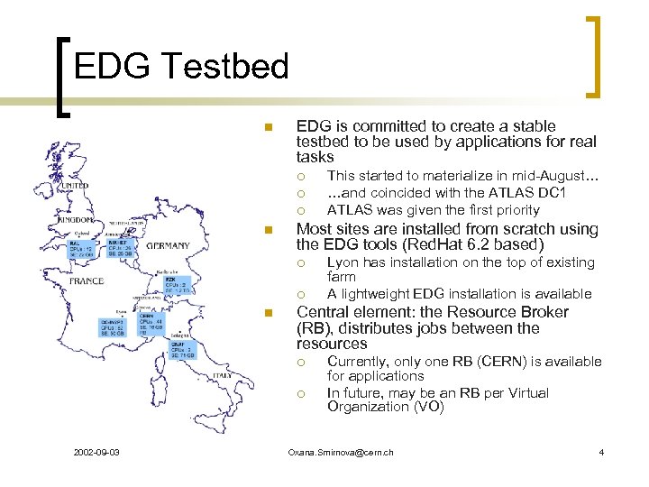 EDG Testbed n EDG is committed to create a stable testbed to be used