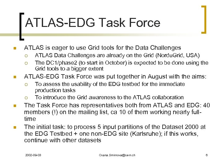ATLAS-EDG Task Force n ATLAS is eager to use Grid tools for the Data