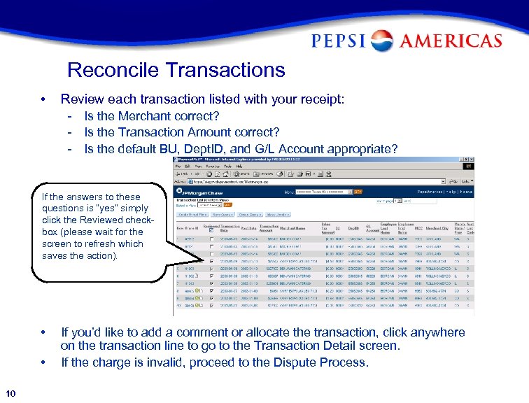 Reconcile Transactions • Review each transaction listed with your receipt: - Is the Merchant