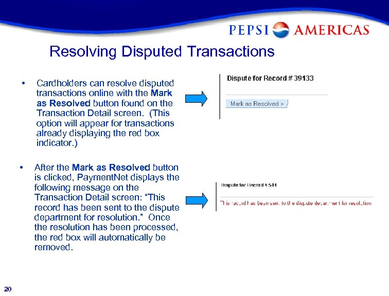 Resolving Disputed Transactions • • 20 Cardholders can resolve disputed transactions online with the