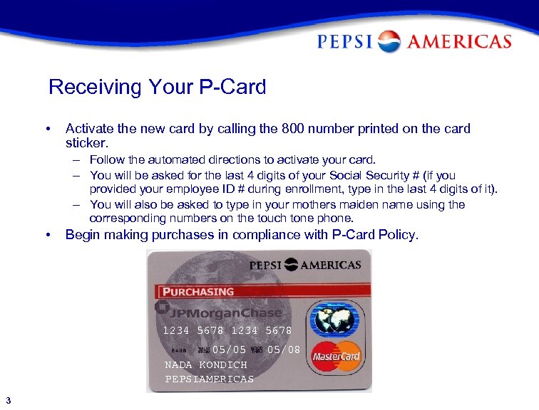 Receiving Your P-Card • Activate the new card by calling the 800 number printed