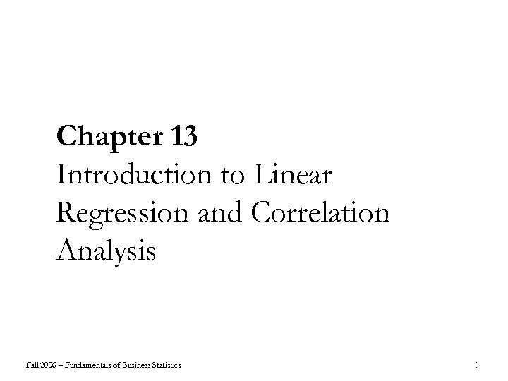 Chapter 13 Introduction to Linear Regression and Correlation Analysis Fall 2006 – Fundamentals of