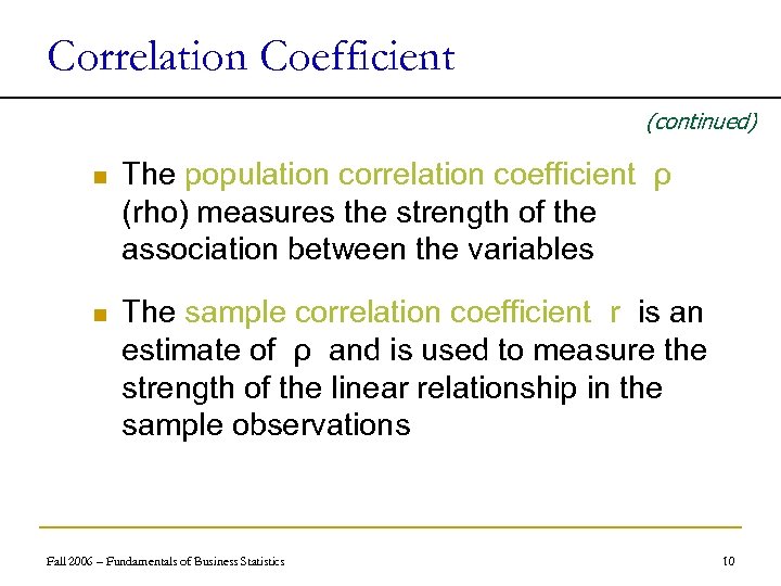 Correlation Coefficient (continued) n The population correlation coefficient ρ (rho) measures the strength of