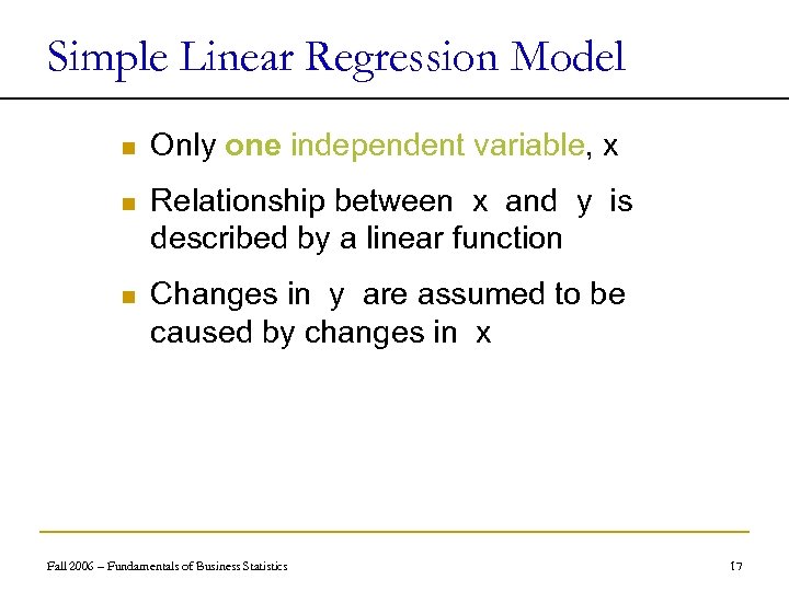 Simple Linear Regression Model n Only one independent variable, x n Relationship between x