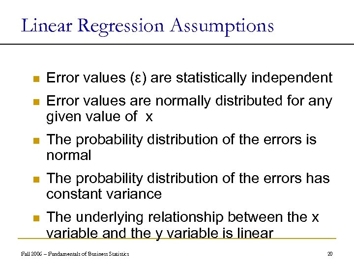 Linear Regression Assumptions n Error values (ε) are statistically independent n Error values are