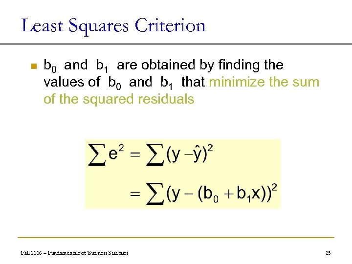 Least Squares Criterion n b 0 and b 1 are obtained by finding the