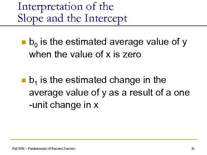 Interpretation of the Slope and the Intercept n b 0 is the estimated average