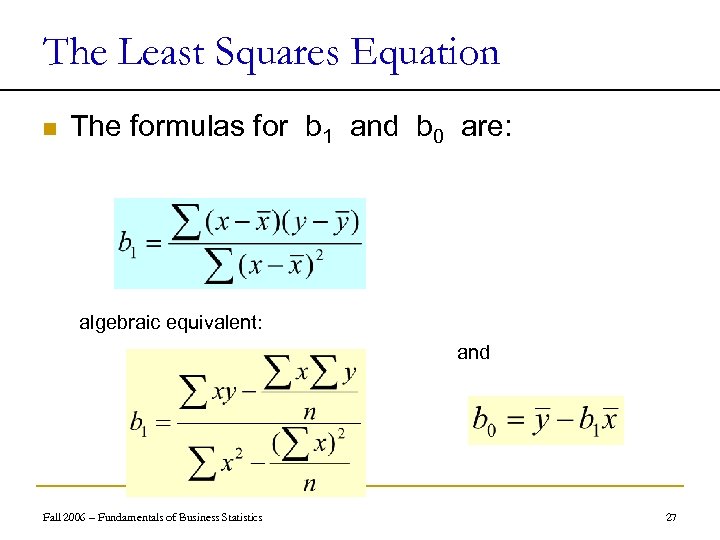 The Least Squares Equation n The formulas for b 1 and b 0 are: