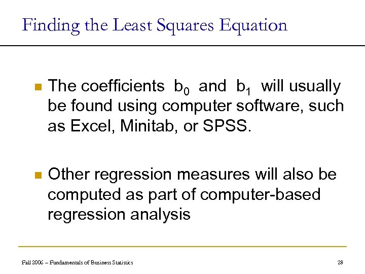 Finding the Least Squares Equation n The coefficients b 0 and b 1 will