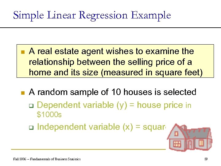 Simple Linear Regression Example n A real estate agent wishes to examine the relationship