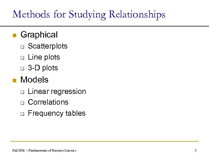 Methods for Studying Relationships n Graphical q q q n Scatterplots Line plots 3