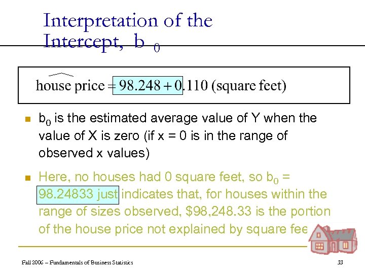 Interpretation of the Intercept, b 0 n b 0 is the estimated average value