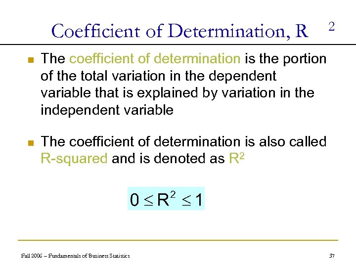 Coefficient of Determination, R n The coefficient of determination is the portion of the