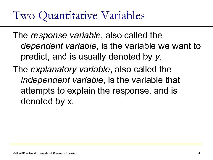 Two Quantitative Variables The response variable, also called the dependent variable, is the variable