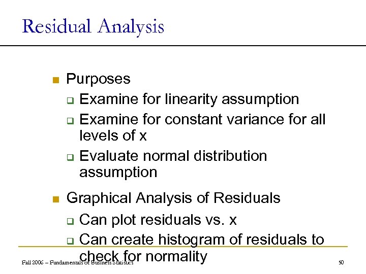 Residual Analysis n Purposes q Examine for linearity assumption q Examine for constant variance