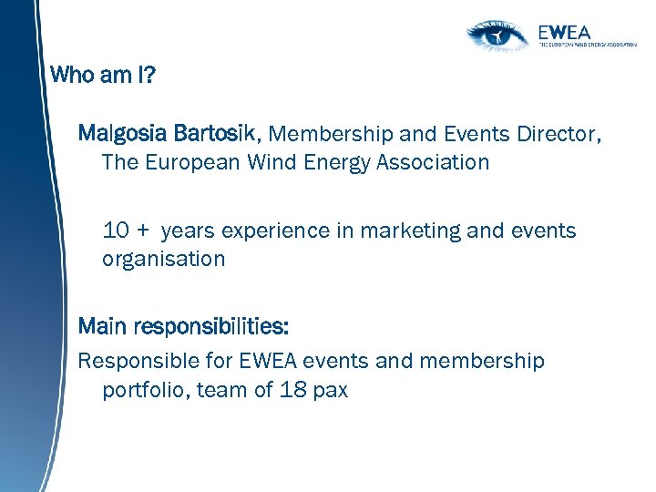 Who am I? Malgosia Bartosik, Membership and Events Director, The European Wind Energy Association