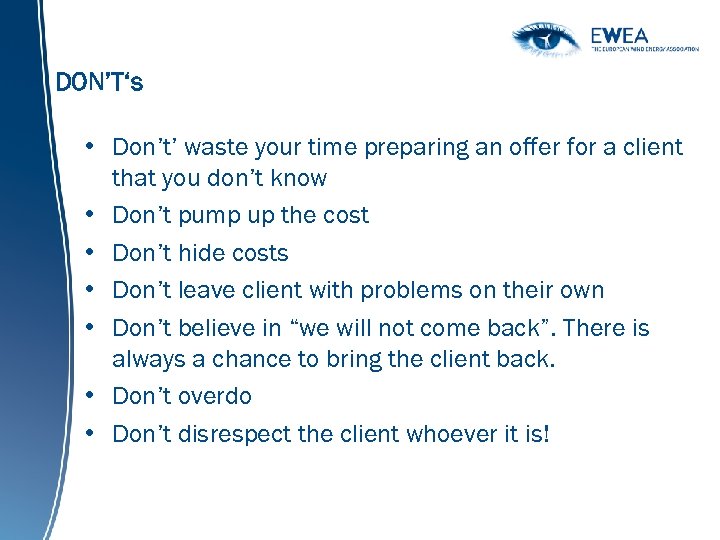 DON’T‘s • Don’t’ waste your time preparing an offer for a client that you