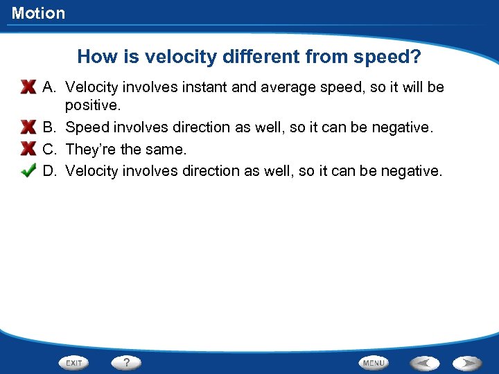 Motion How is velocity different from speed? A. Velocity involves instant and average speed,