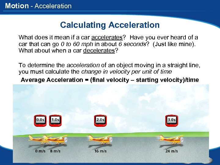 Motion - Acceleration Calculating Acceleration What does it mean if a car accelerates? Have