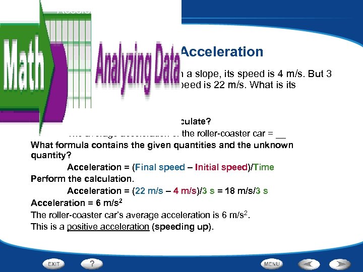 Motion - Acceleration Calculating Acceleration As a roller-coaster car starts down a slope, its