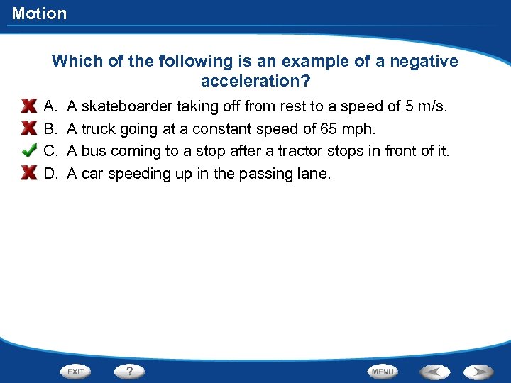 Motion Which of the following is an example of a negative acceleration? A. B.