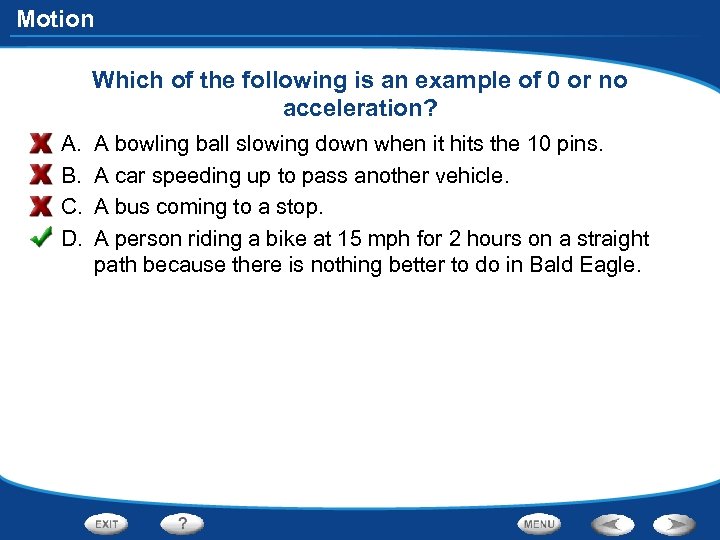 Motion Which of the following is an example of 0 or no acceleration? A.