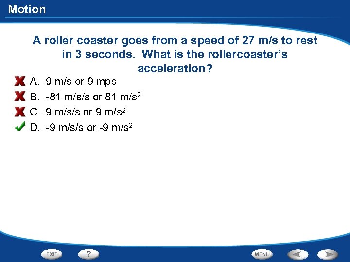 Motion A roller coaster goes from a speed of 27 m/s to rest in