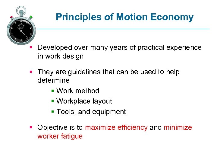 Principles of Motion Economy § Developed over many years of practical experience in work