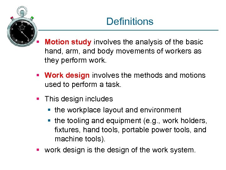 Definitions § Motion study involves the analysis of the basic hand, arm, and body