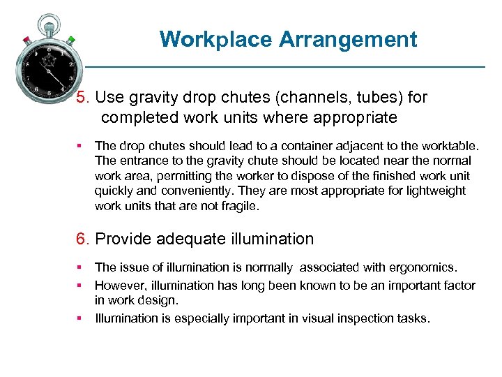 Workplace Arrangement 5. Use gravity drop chutes (channels, tubes) for completed work units where