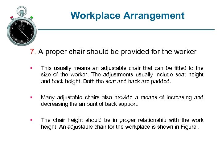 Workplace Arrangement 7. A proper chair should be provided for the worker § This