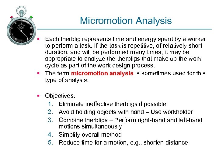 Micromotion Analysis § Each therblig represents time and energy spent by a worker to