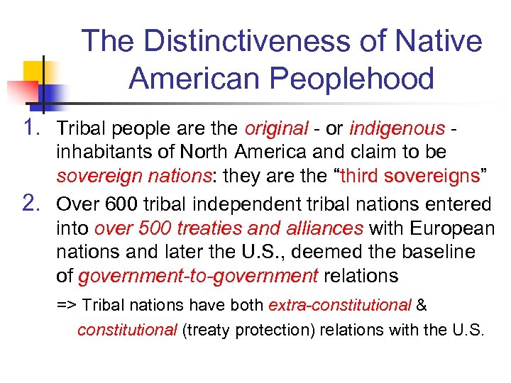 The Distinctiveness of Native American Peoplehood 1. Tribal people are the original - or