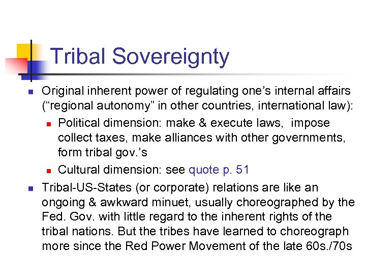 Tribal Sovereignty n n Original inherent power of regulating one’s internal affairs (“regional autonomy”