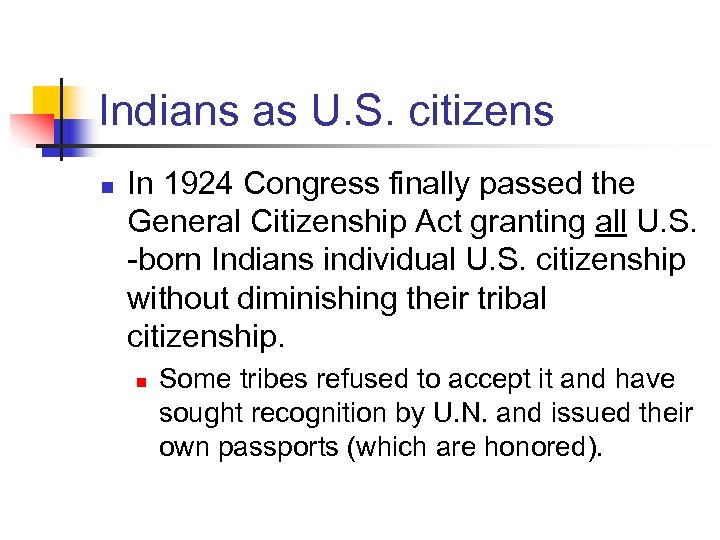 Indians as U. S. citizens n In 1924 Congress finally passed the General Citizenship
