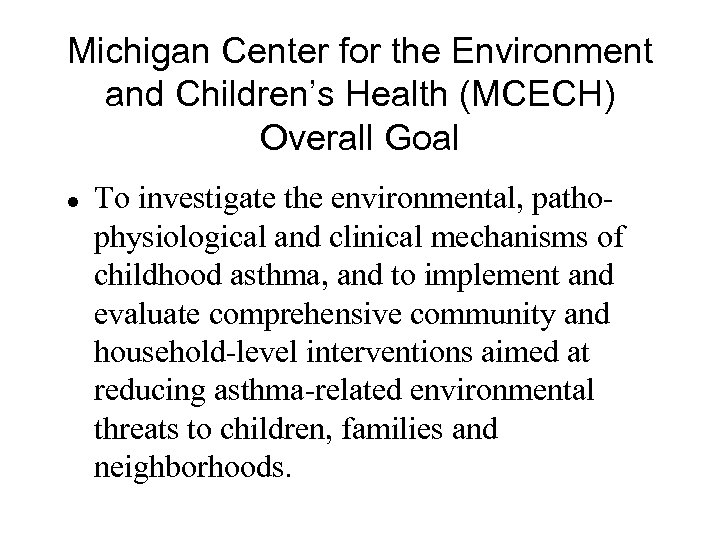 Michigan Center for the Environment and Children’s Health (MCECH) Overall Goal l To investigate