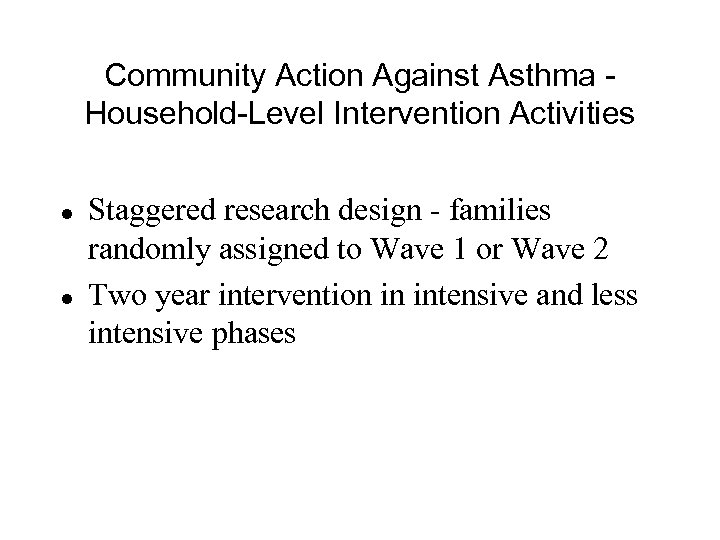 Community Action Against Asthma Household-Level Intervention Activities l l Staggered research design - families