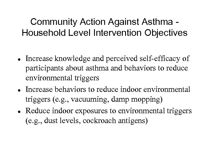 Community Action Against Asthma Household Level Intervention Objectives l l l Increase knowledge and