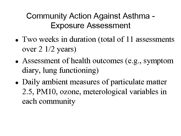 Community Action Against Asthma Exposure Assessment l l l Two weeks in duration (total