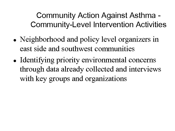 Community Action Against Asthma Community-Level Intervention Activities l l Neighborhood and policy level organizers