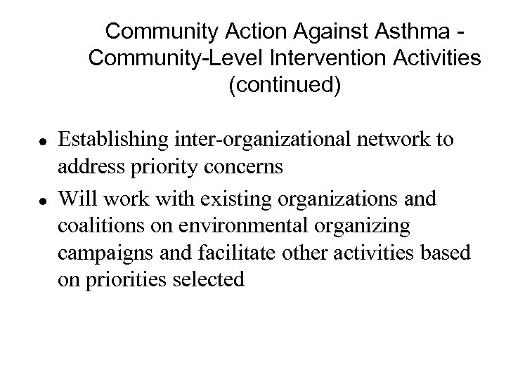 Community Action Against Asthma Community-Level Intervention Activities (continued) l l Establishing inter-organizational network to