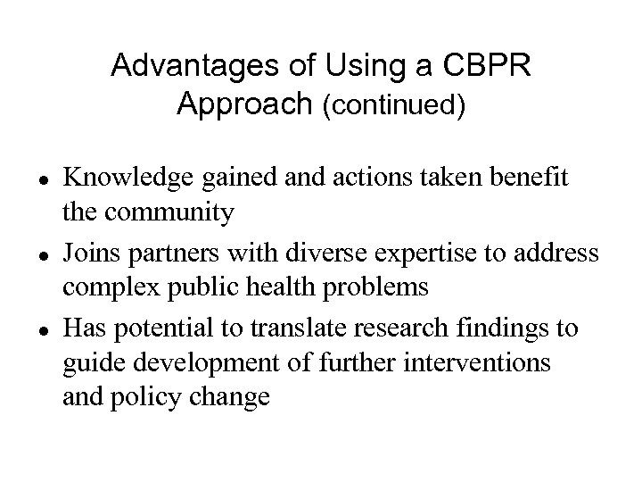 Advantages of Using a CBPR Approach (continued) l l l Knowledge gained and actions