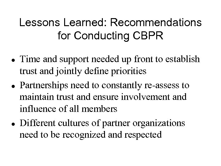 Lessons Learned: Recommendations for Conducting CBPR l l l Time and support needed up