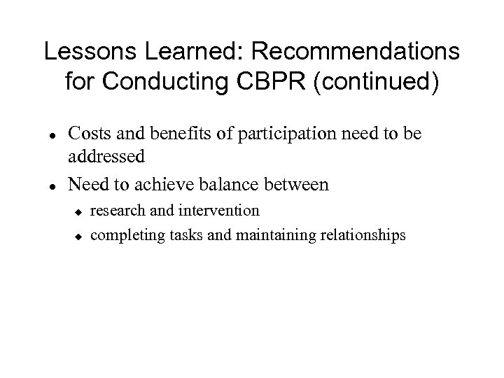 Lessons Learned: Recommendations for Conducting CBPR (continued) l l Costs and benefits of participation