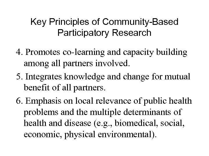 Key Principles of Community-Based Participatory Research 4. Promotes co-learning and capacity building among all