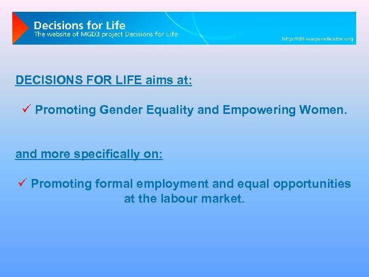 DECISIONS FOR LIFE aims at: ü Promoting Gender Equality and Empowering Women. and more