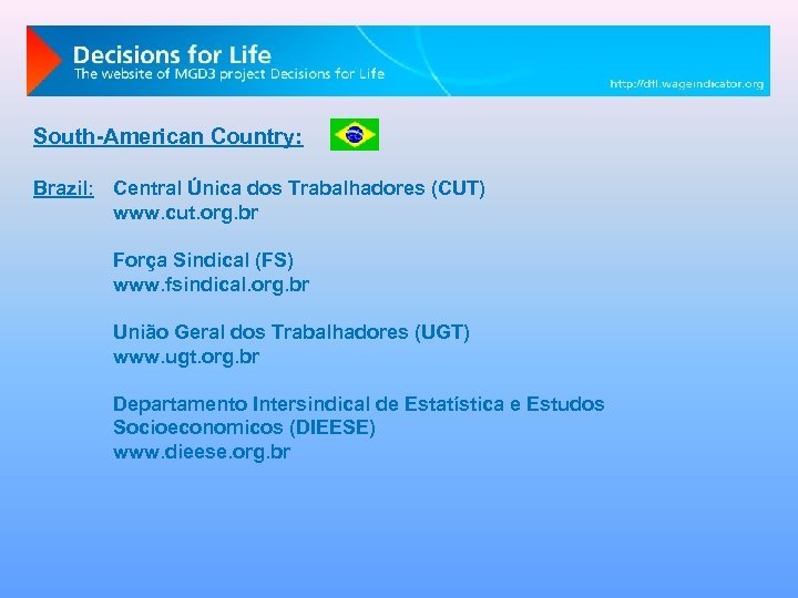 South-American Country: Brazil: Central Única dos Trabalhadores (CUT) www. cut. org. br Força Sindical