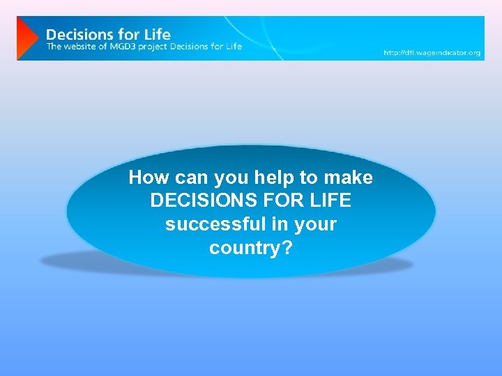 How can you help to make DECISIONS FOR LIFE successful in your country? 